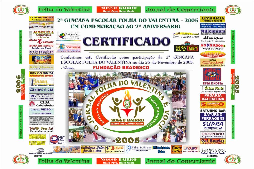 Imagem de um certificado impresso e colorido do ano de 2005, comemorando o 2º aniversário do Jornal Folha do Valentina. No centro, há o texto do certificado emitido para a Fundação Bradesco por sua participação na 2ª Gincana Escolar, acompanhado por uma foto central de crianças e jovens reunidos no evento. As bordas do certificado são completamente preenchidas por dezenas de logotipos de comércios locais que apoiaram a ação. Na parte inferior, constam as assinaturas dos diretores Petrúcio Prado de Oliveira e Rafael Moreira Prado.